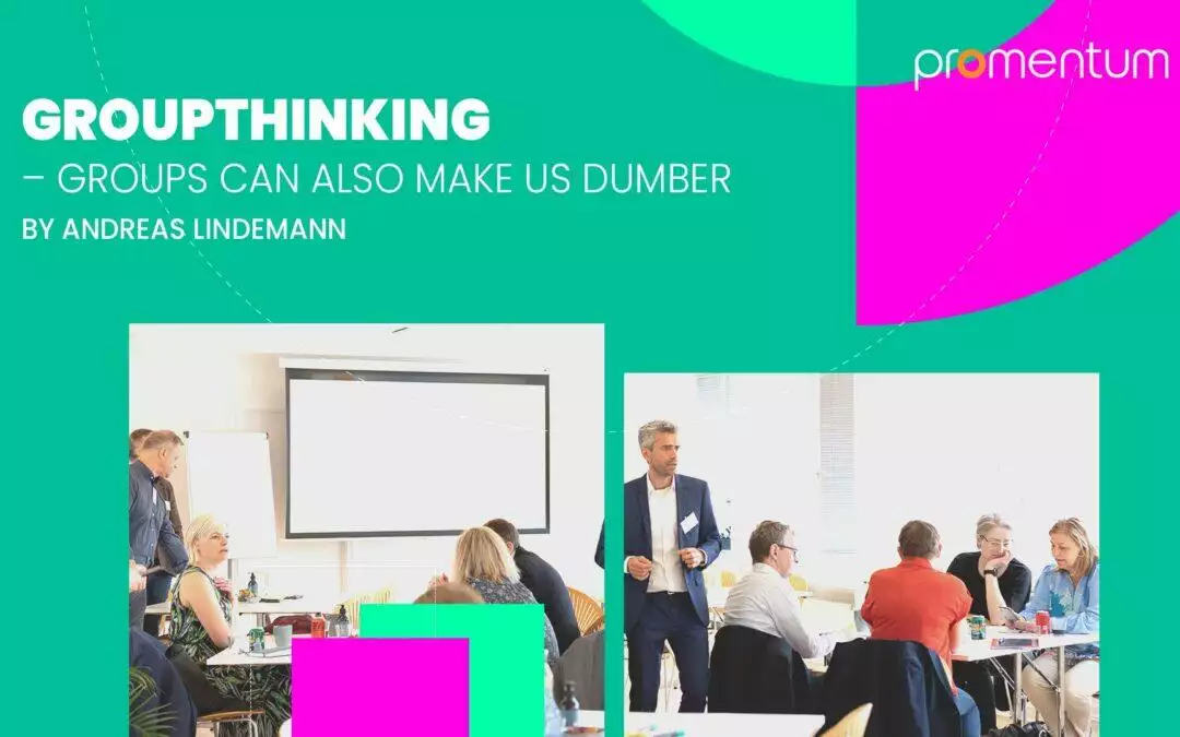 Groupthinking – Groups can also make us dumber